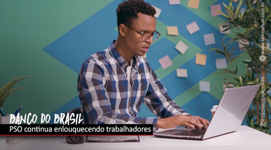 [Banco do Brasil aterroriza funcionários da PSO]